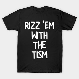 Rizz ‘Em With The Tism T-Shirt